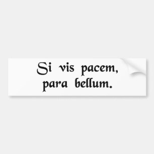 If you want peace, prepare for the war. bumper sticker