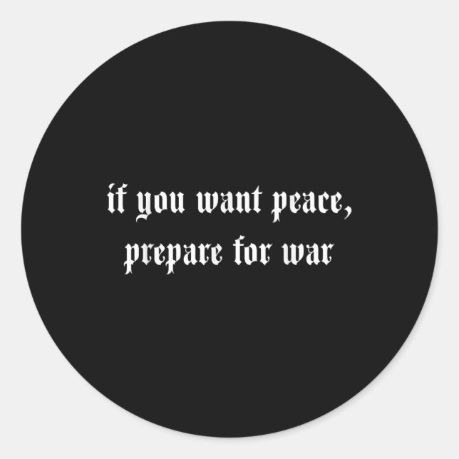 If You Want Peace Prepare For War  Classic Round Sticker (Front)
