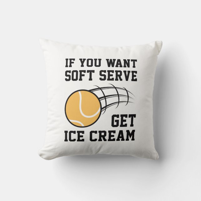 If You Want Soft Serve Get Ice Cream Cushion (Front)