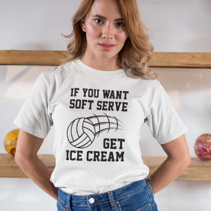 If You Want Soft Serve Get Ice Cream T-Shirt