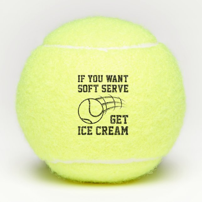 If You Want Soft Serve Get Ice Cream Tennis Balls (Front)
