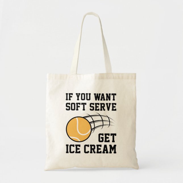 If You Want Soft Serve Get Ice Cream Tote Bag (Front)