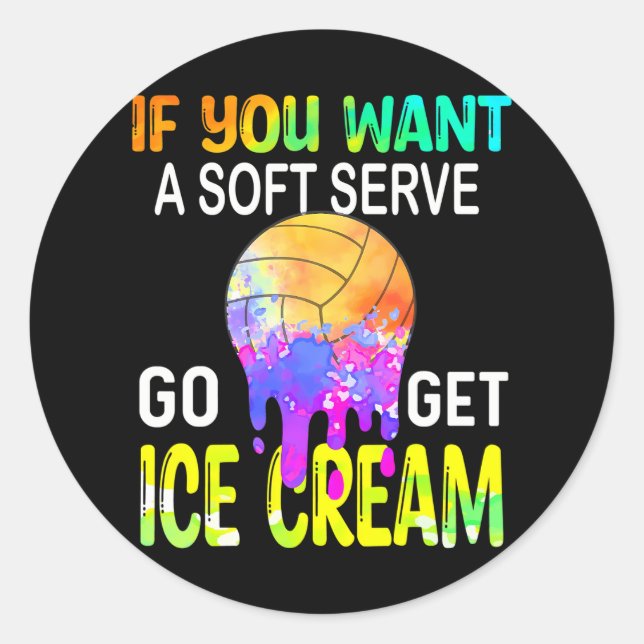 If You Want Soft Serve Go Ge Icecream Volleyball Classic Round Sticker (Front)
