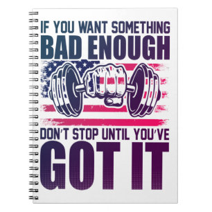 If You Want Something Bad Enough-Gym-Fitness-Funny Notebook