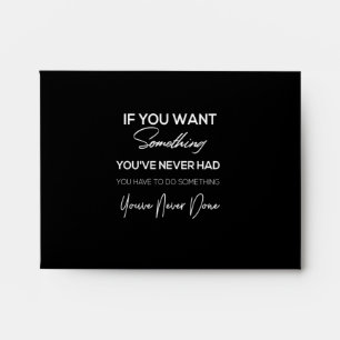 if you want something you've never had envelope
