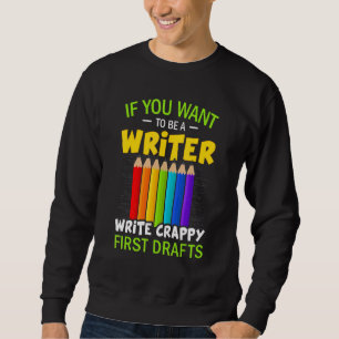 If You Want To Be A Writer  Writers Author Sweatshirt