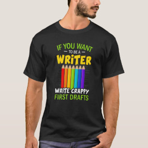If You Want To Be A Writer Writers Author T-Shirt