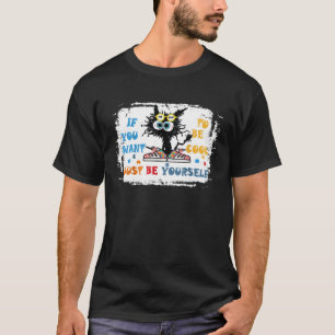 If You Want To Be Cool Just Be Yourself Cat Autism T-Shirt