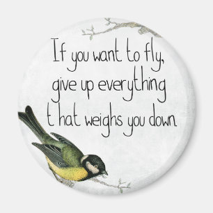 If You Want To Fly Give Up What Weighs You Down Magnet