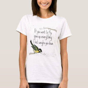 If You Want To Fly Give Up What Weighs You Down T-Shirt
