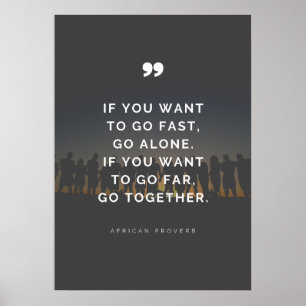 If you want to go far, go together - Proverb Poster