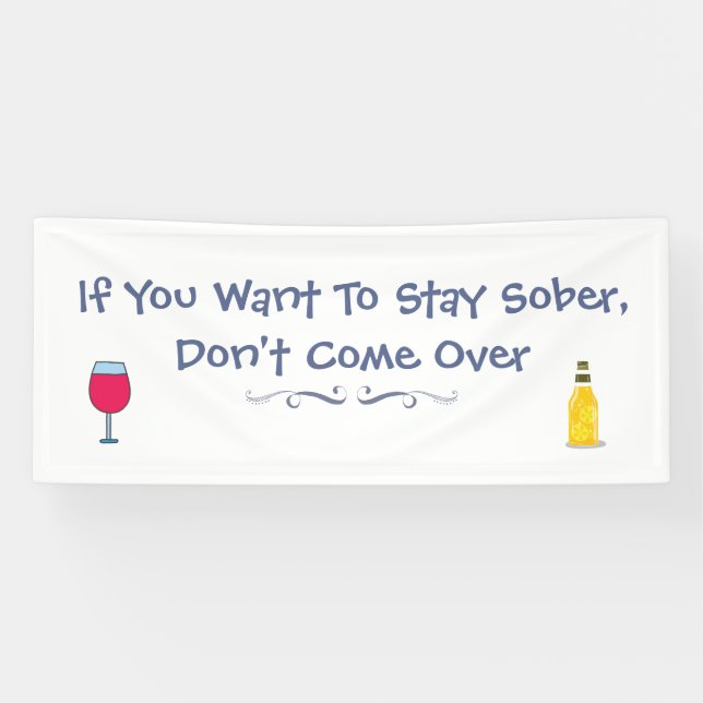 If You Want To Stay Sober Don't Come Over Banner (Horizontal)