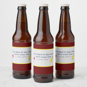 If You Want To Stay Sober Don't Come Over Beer Bottle Label