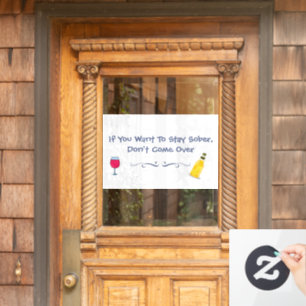 If You Want To Stay Sober Don't Come Over  Window Cling