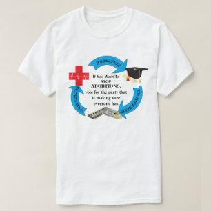 If You Want To STOP ABORTIONS T-Shirt