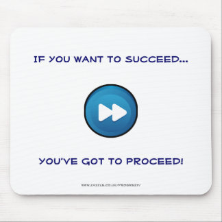 If you want to succeed You've got to proceed! Mouse Mat