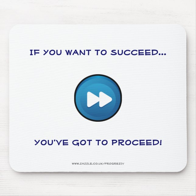 If you want to succeed You've got to proceed! Mouse Mat (Front)