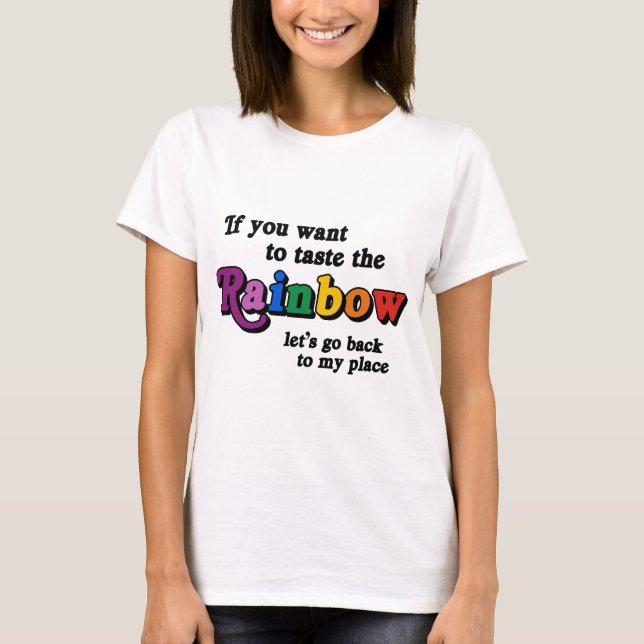 If you want to taste the rainbow T-Shirt (Front)