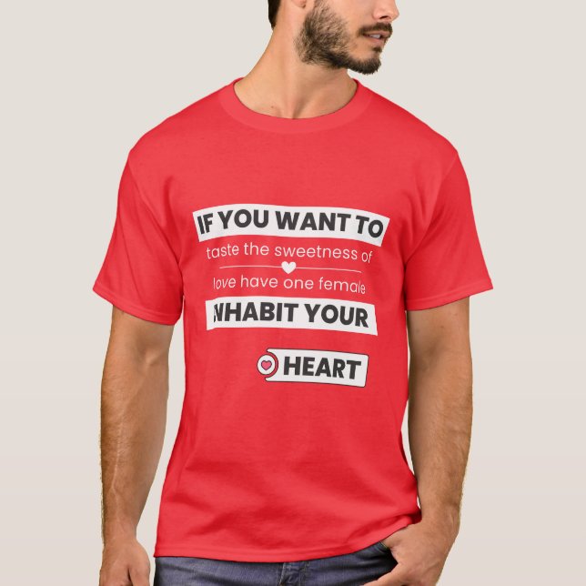 If you want to taste the sweetness of love have T-Shirt (Front)