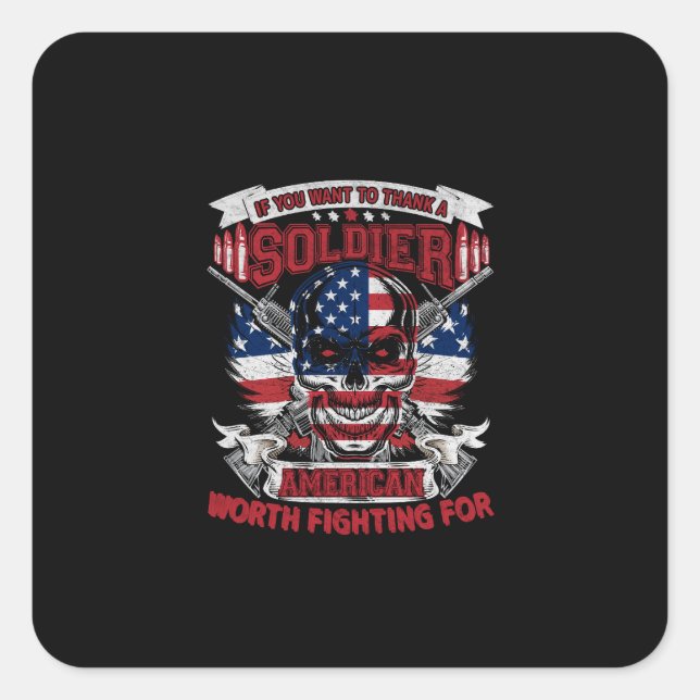 if you want to thank a soldier american worth figh square sticker (Front)
