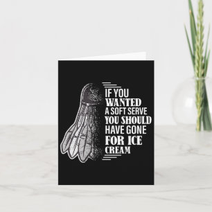 If You Wanted A Soft Serve - Funny Dminton Player  Card