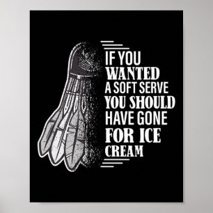 If You Wanted A Soft Serve - Funny Dminton Player  Poster