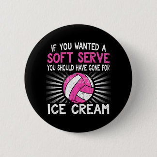 If You Wanted A Soft Serve Funny Girl Volleyball 6 Cm Round Badge