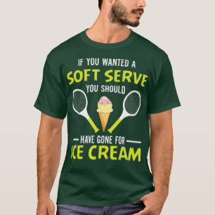 If You Wanted A Soft Serve Funny Tennis  Tennis Lo T-Shirt