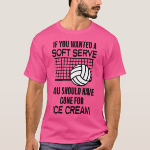 If You Wanted A Soft Serve Funny Volleyball Player T-Shirt