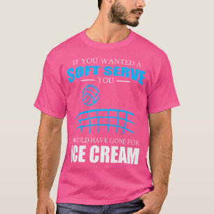 If You Wanted A Soft Serve Funny Volleyball T-Shirt