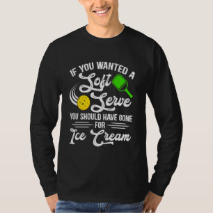 If You Wanted A Soft Serve  Men Pickleball Player T-Shirt
