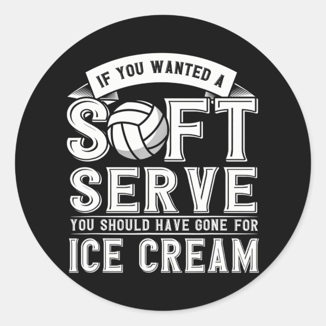 If You Wanted A Soft Serve Should Gone Ice Cream Classic Round Sticker (Front)