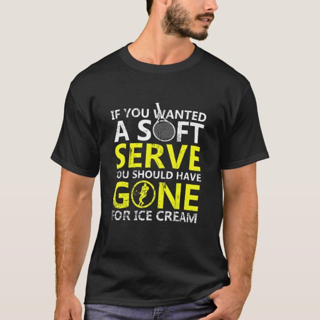 If You Wanted A Soft Serve Tennis  Funny Tennis T-Shirt (Front)