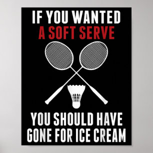 If You Wanted A Soft Serve You Should Badminton Mo Poster
