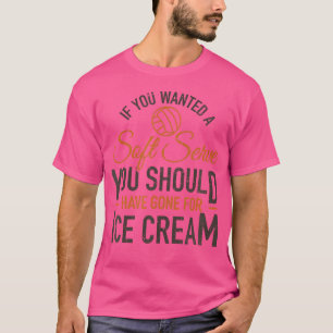 If You Wanted Soft Serve Ice Cream Funny Volleybal T-Shirt