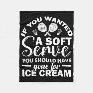 If You Wanted Soft Serve Play Dminton Racquets Gam Fleece Blanket