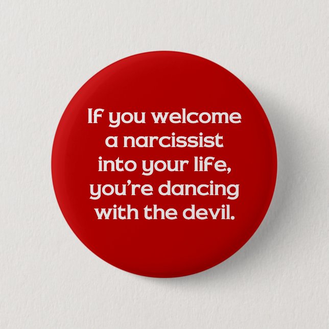 If You Welcome A Narcissist Into Your Life … 6 Cm Round Badge (Front)