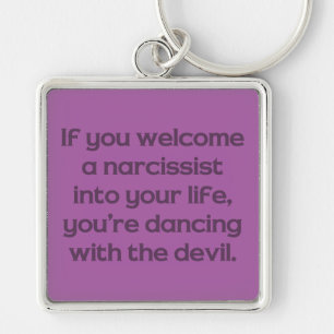 If You Welcome A Narcissist Into Your Life … Key Ring