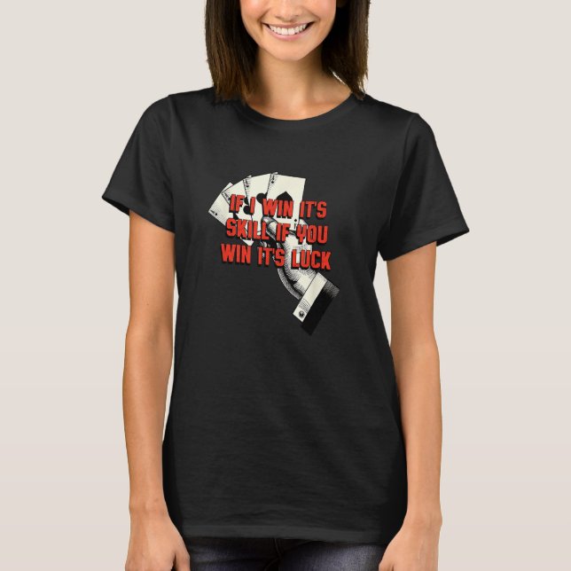 If You Win Its Luck Poker  Card Game Humor Gambler T-Shirt (Front)