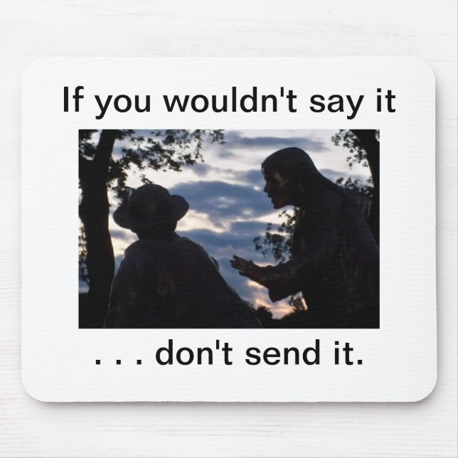 If you wouldn't say it . . don't send it. mouse mat (Front)