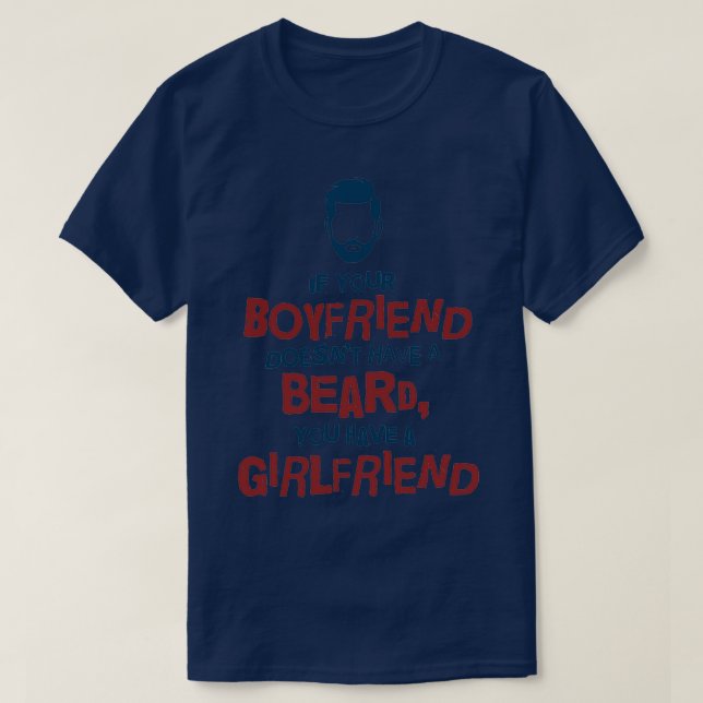 If Your Boyfriend Doesnt Have A Beard T-Shirt (Design Front)