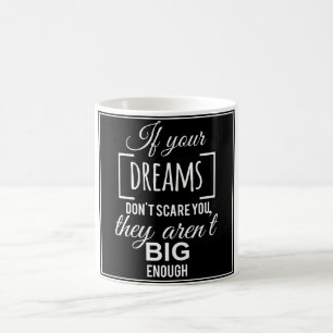 If your dreams don't scare you they aren't big eno coffee mug