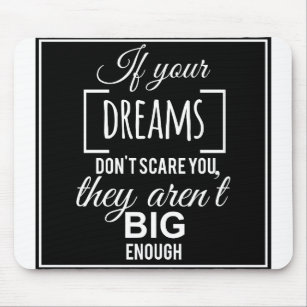If your dreams don't scare you they aren't big eno mouse mat