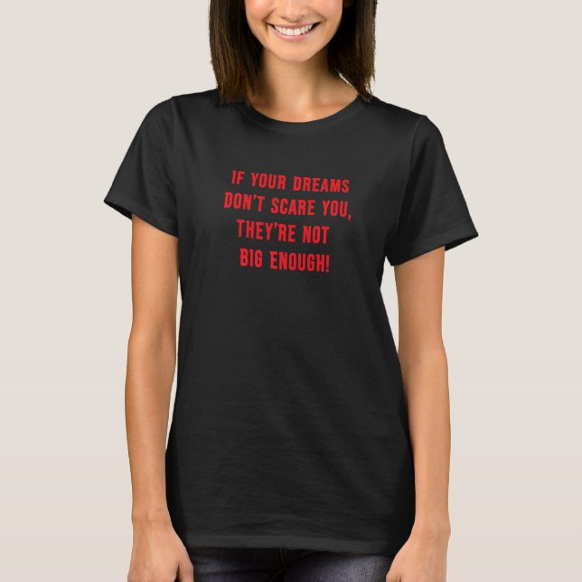 If Your Dreams Don't Scare You They're Not Big Eno T-Shirt (Front)