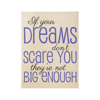 If your Dreams don't scare you Wood Poster