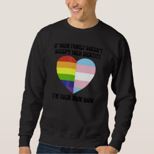 If Your Family Doesn't Accept Your Identity I'm Yo Sweatshirt