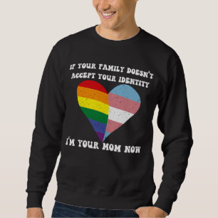 If Your Family Doesn't Accept Your Identity I'm Yo Sweatshirt
