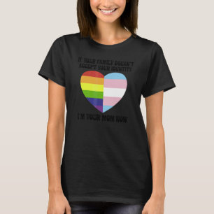 If Your Family Doesn't Accept Your Identity I'm Yo T-Shirt