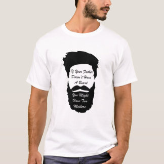 If Your Father Doesn't Have a Beard T Shirt