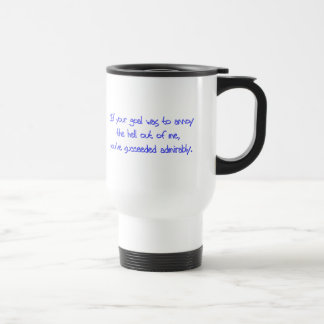 If Your Goal Was to Annoy Me Travel Mug